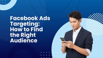 Facebook Ads Targeting: How to Find the Right Audience